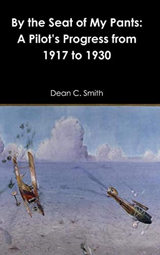 By the Seat of My Pants: A Pilot's Progress from 1917 to 1930