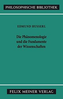 Die Phänomenologie und die Fundamente der Wissenschaften (Philosophische Bibliothek)