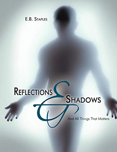 Reflections and Shadows: And All Things That Matters