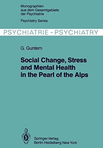 Social Change, Stress and Mental Health in the Pearl of the Alps: A Systemic Study Of A Village Process (Monographien Aus Dem Gesamtgebiete Der ... Gesamtgebiete der Psychiatrie, 22, Band 22)