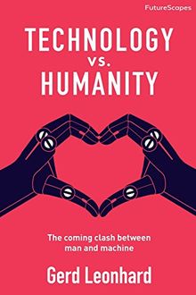 Technology vs. Humanity: The coming clash between man and machine (FutureScapes)