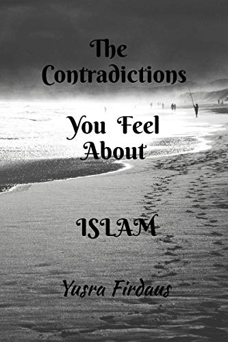 THE CONTRADICTIONS YOU FEEL ABOUT ISLAM