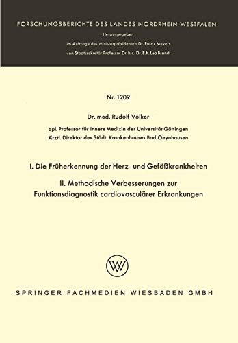 I. Die Früherkennung der Herz- und Gefäßkrankheiten. II. Methodische Verbesserungen zur Funktionsdiagnostik cardiovasculärer Erkrankungen ... Landes Nordrhein-Westfalen, 1209, Band 1209)