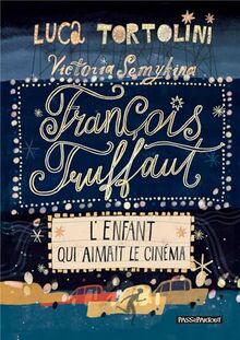 François Truffaut : l'enfant qui aimait le cinéma
