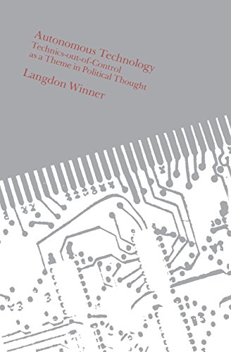 Winner Langdon Autonomous Technology, Technics-out-of-Control As A Theme In Political Thought, Technics-out-of-control As A Theme For Political Thought
