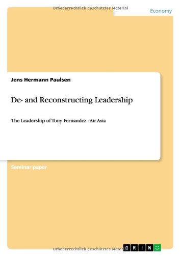 De- and Reconstructing Leadership: The Leadership of Tony Fernandez - Air Asia