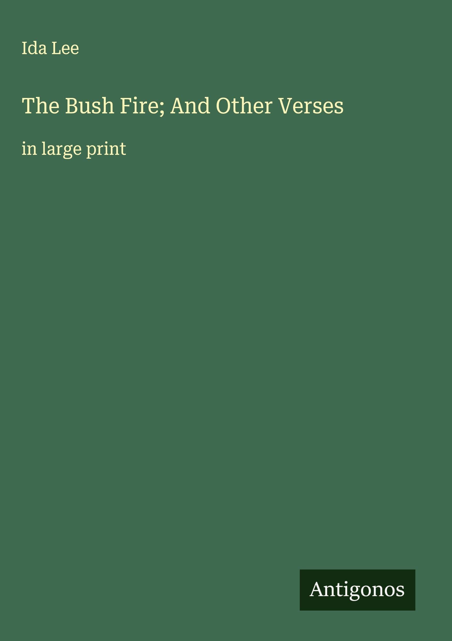 The Bush Fire; And Other Verses: in large print
