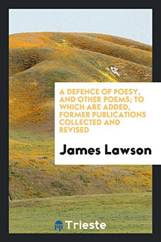 A defence of poesy, and other poems; to which are added, former publications collected and revised