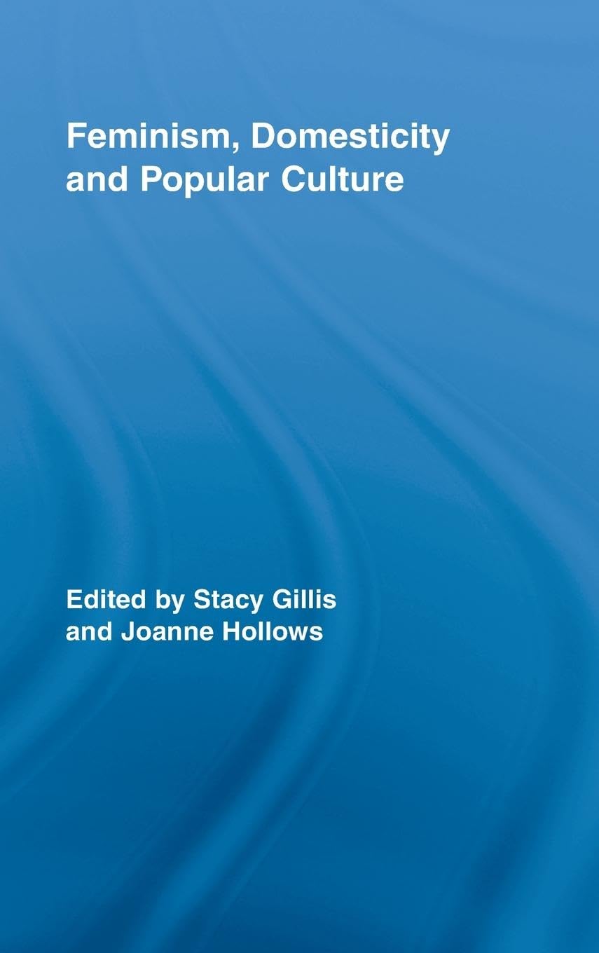 Feminism, Domesticity and Popular Culture (Routledge Advances in Sociology, 44, Band 44)