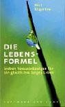 Die Lebensformel: Sieben Voraussetzungen für ein glückliches langes Leben