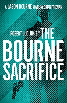 Robert Ludlum's™ the Bourne Sacrifice: Brian Freeman (Jason Bourne)