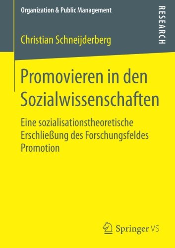 Promovieren in den Sozialwissenschaften: Eine sozialisationstheoretische Erschließung des Forschungsfeldes Promotion (Organization & Public Management)