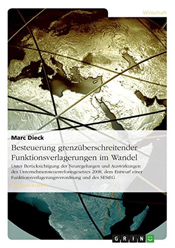 Besteuerung grenzüberschreitender Funktionsverlagerungen im Wandel: Unter Berücksichtigung der Neuregelungen und Auswirkungen des ... und des SEStEG