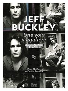Jeff Buckley : une voix singulière: Dans l&#039;intimité d&#039;un artiste culte