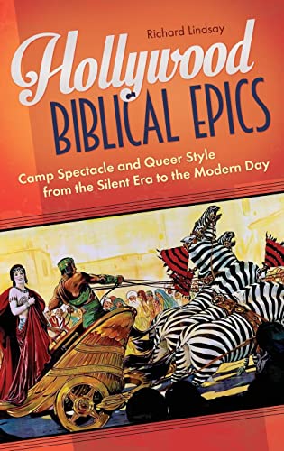 Hollywood Biblical Epics: Camp Spectacle and Queer Style from the Silent Era to the Modern Day