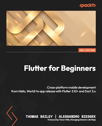 Flutter for Beginners: Cross-platform mobile development from Hello, World! to app release with Flutter 3.10+ and Dart 3.x