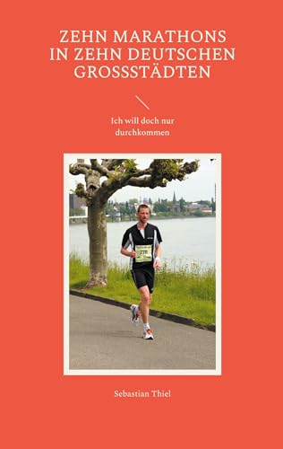 Zehn Marathons in zehn deutschen Großstädten: Ich will doch nur durchkommen