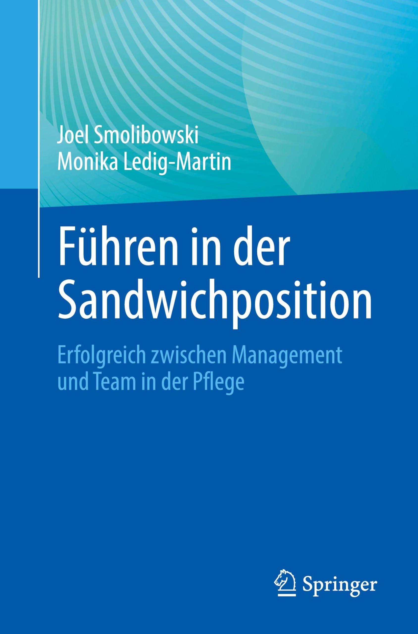 Führen in der Sandwichposition: Erfolgreich zwischen Management und Team in der Pflege