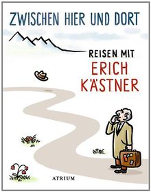 Zwischen hier und dort: Reisen mit Erich Kästner