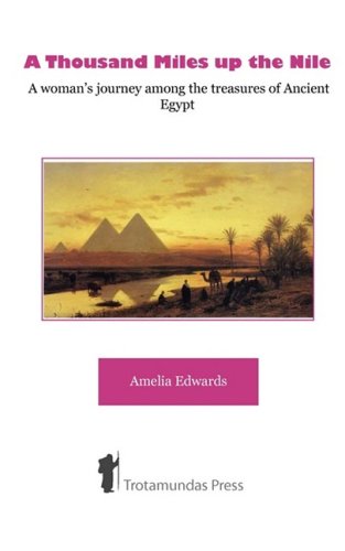 A Thousand Miles up the Nile - A woman's journey among the treasures of Ancient Egypt -Part I-