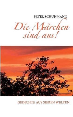 Die Märchen sind aus!: Gedichte aus sieben Welten