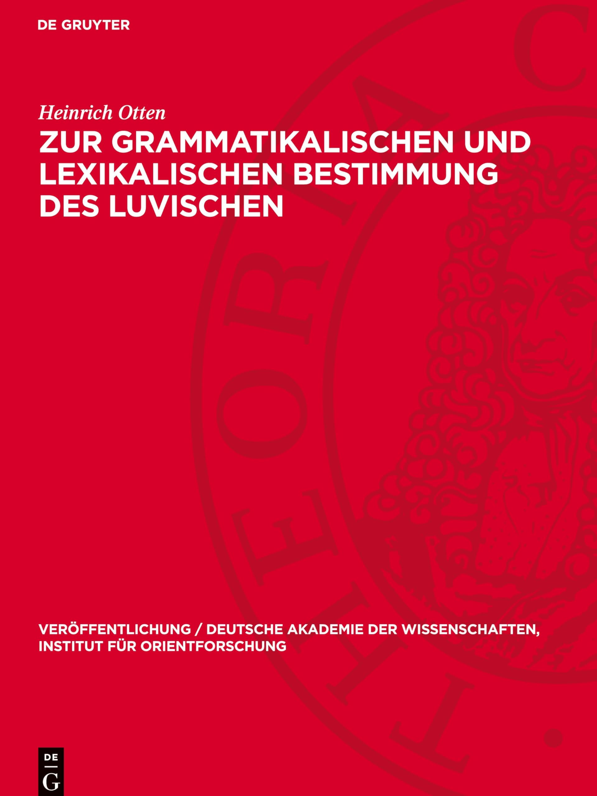 Zur grammatikalischen und lexikalischen Bestimmung des Luvischen: Untersuchung der Luvili-Texte (Veröffentlichung / Deutsche Akademie Der Wissenschaften, Institut Für Orientforschung)