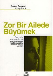 Zor Bir Ailede Büyümek: Gecmisi Onarmanin ve Hayati Geri Kazanmanin Yollari