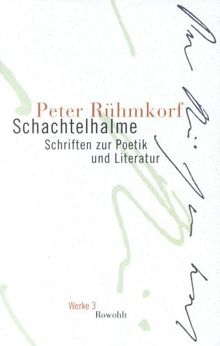 Schachtelhalme. Werke 3: Schriften zur Poetik und Literatur