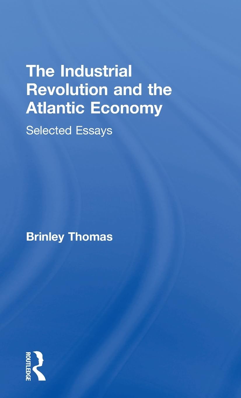 The Industrial Revolution and the Atlantic Economy: Selected Essays