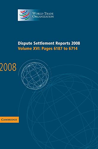 Dispute Settlement Reports 2008: Volume 16, Pages 6187-6714 (World Trade Organization Dispute Settlement Reports)
