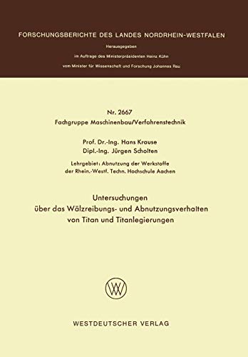 Untersuchungen über das Wälzreibungs- und Abnutzungsverhalten von Titan und Titanlegierungen (Forschungsberichte des Landes Nordrhein-Westfalen, 2667, Band 2667)