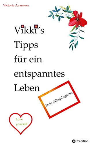 Vikki´s Tipps für ein entspanntes Leben: Dein Alltagsbegleiter (Vikki´t Tipps)