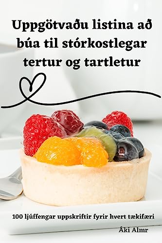 Uppgötvaðu listina að búa til stórkostlegar tertur og tartletur