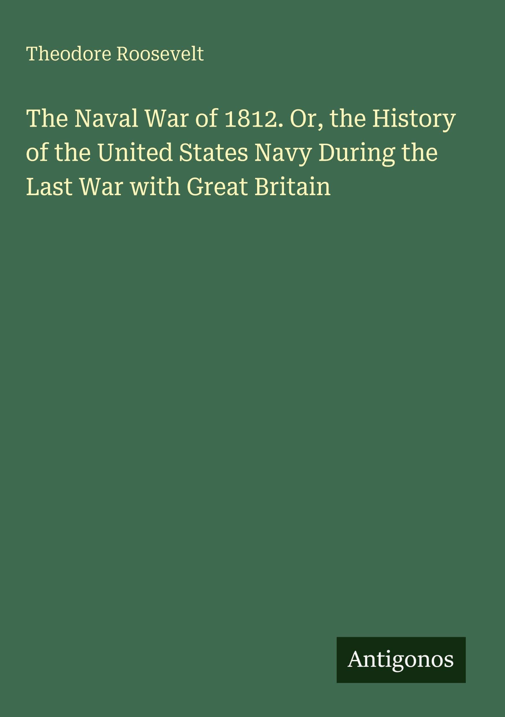 The Naval War of 1812. Or, the History of the United States Navy During the Last War with Great Britain
