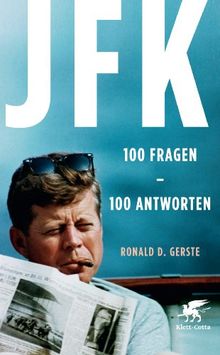 JFK 100 Fragen - 100 Antworten: Der Präsident, der Mythos, der Mord