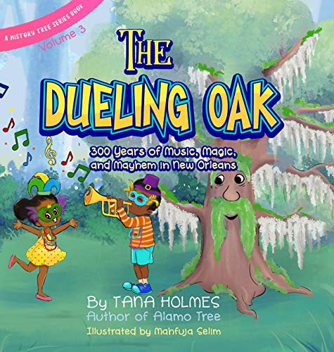 The Dueling Oak: 300 Years of Music, Magic, and Mayhem in New Orleans (The History Tree, Band 3)