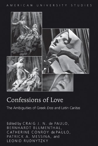 Confessions of Love: The Ambiguities of Greek Eros and Latin Caritas (American University Studies)