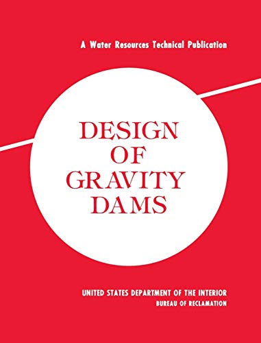 Design of Gravity Dams: Design Manual for Concrete Gravity Dams (A Water Resources Technical Publication)