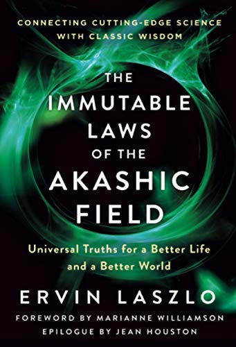 Immutable Laws of the Akashic Field: Universal Truths for a Better Life and a Better World