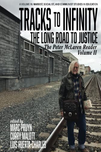 Tracks to Infinity, The Long Road to Justice: The Peter McLaren Reader, Volume II: The Peter McLaren Reader, Volume II (hc) (Marxist, Socialist, and Communist Studies in Education)