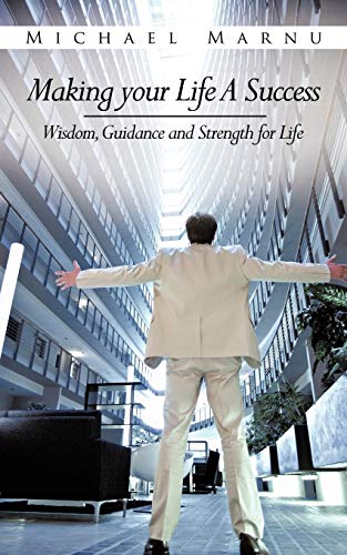 Making Your Life a Success: Wisdom, Guidance and Strength for Life
