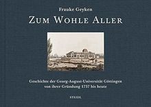 Zum Wohle Aller: Geschichte der Georg-August-Universität Göttingen von ihrer Gründung 1737 bis 2019
