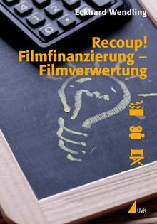 Recoup! Filmfinanzierung - Filmverwertung: Grundlagen und Beispiele