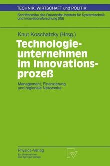 Technologieunternehmen im Innovationsprozeß: Management, Finanzierung und regionale Netzwerke (Technik, Wirtschaft und Politik)