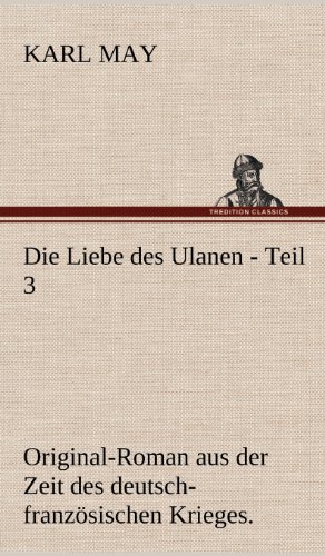Die Liebe des Ulanen - Teil 3: Original-Roman aus der Zeit des deutsch-französischen Krieges.