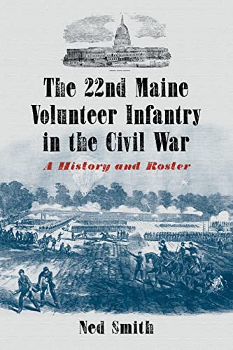 22nd Maine Volunteer Infantry in the Civil War: A History and Roster
