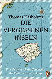 Die vergessenen Inseln: Eine Reise durch die Geschichte der Welt und zu mir selbst