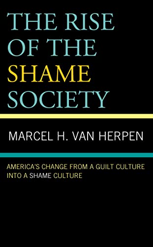 The Rise of the Shame Society: America's Change from a Guilt Culture into a Shame Culture