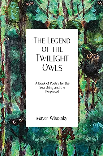 The Legend of the Twilight Owls: A Book of Poetry for the Searching and the Perplexed