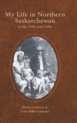 My Life in Northern Saskatchewan: In the 1920S and 1930S